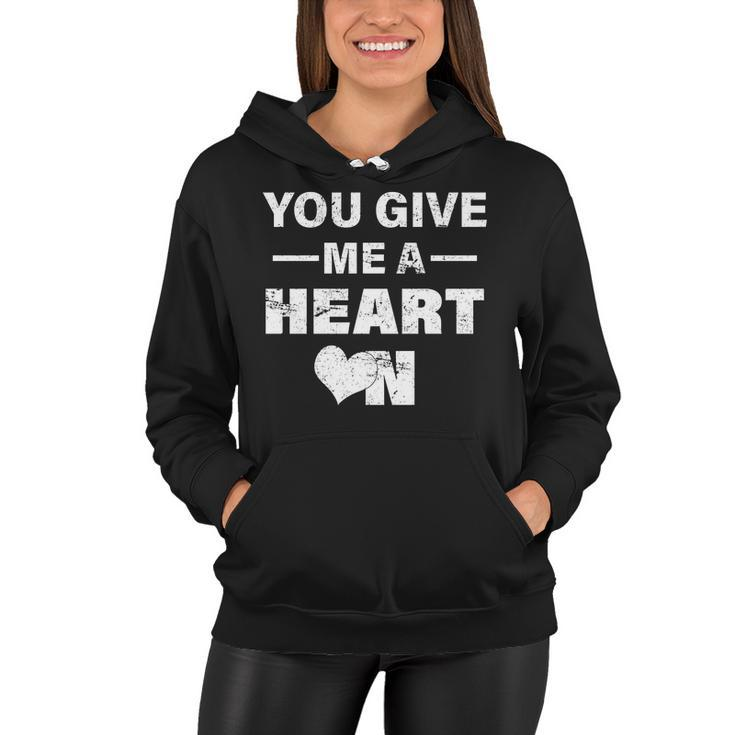 Funny Valentines Day Give Me A Heart On Women Hoodie
