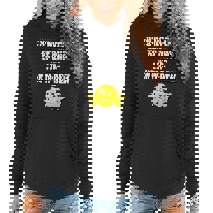 Funny You Know What That Sounds Like Not My Problem Women Hoodie Graphic Print Hooded Sweatshirt