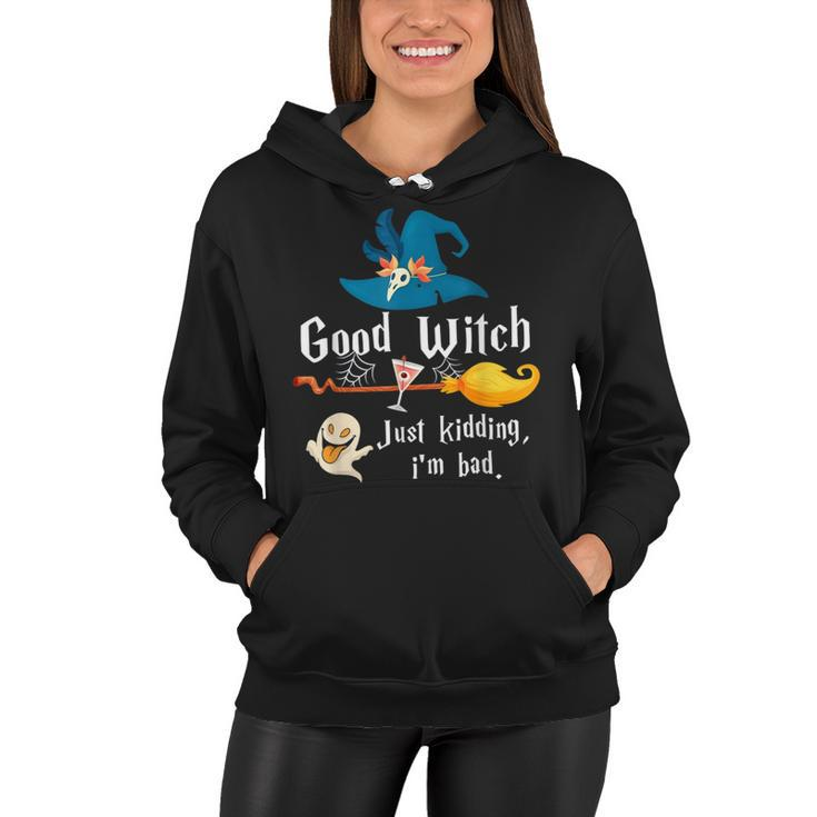 Good Witch Just Kidding Im Bad Too Bad Witch Halloween  Women Hoodie