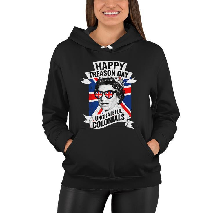 Happy Treason Day Ungrateful Colonials Funny 4Th Of July Women Hoodie