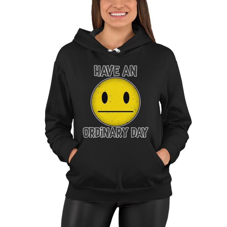 Have An Ordinary Day Women Hoodie