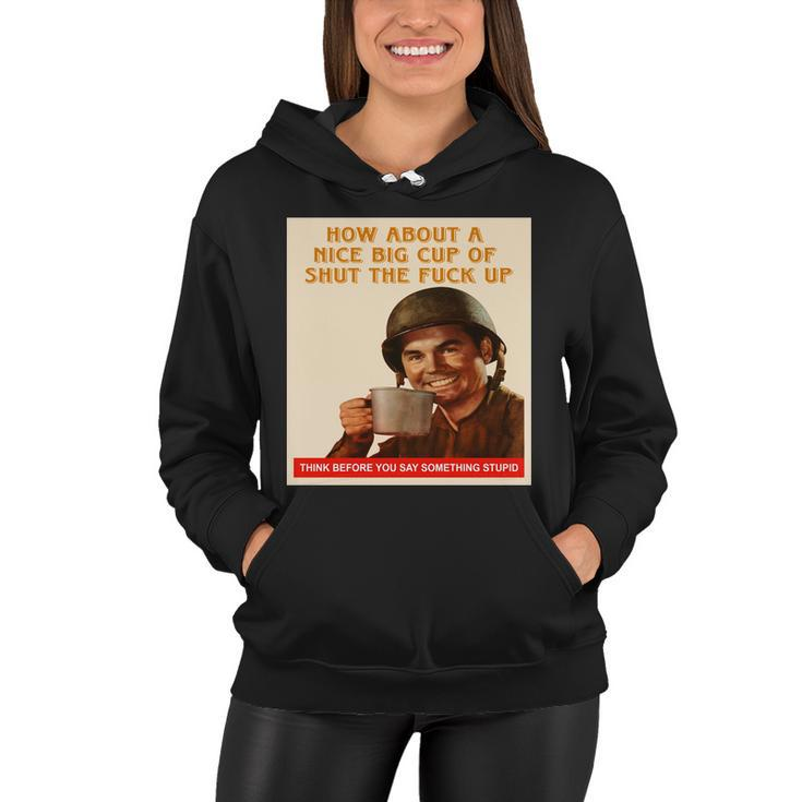 How About A Nice Big Cup Of Shut The Fuck Up Tshirt Women Hoodie