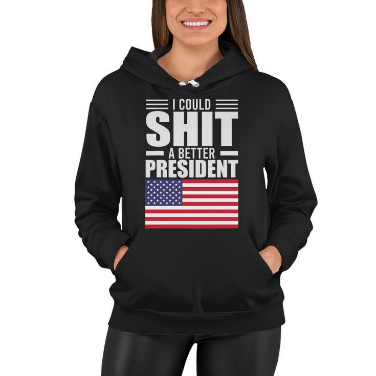I Could ShiT A Better President Funny Sarcastic Tshirt Women Hoodie