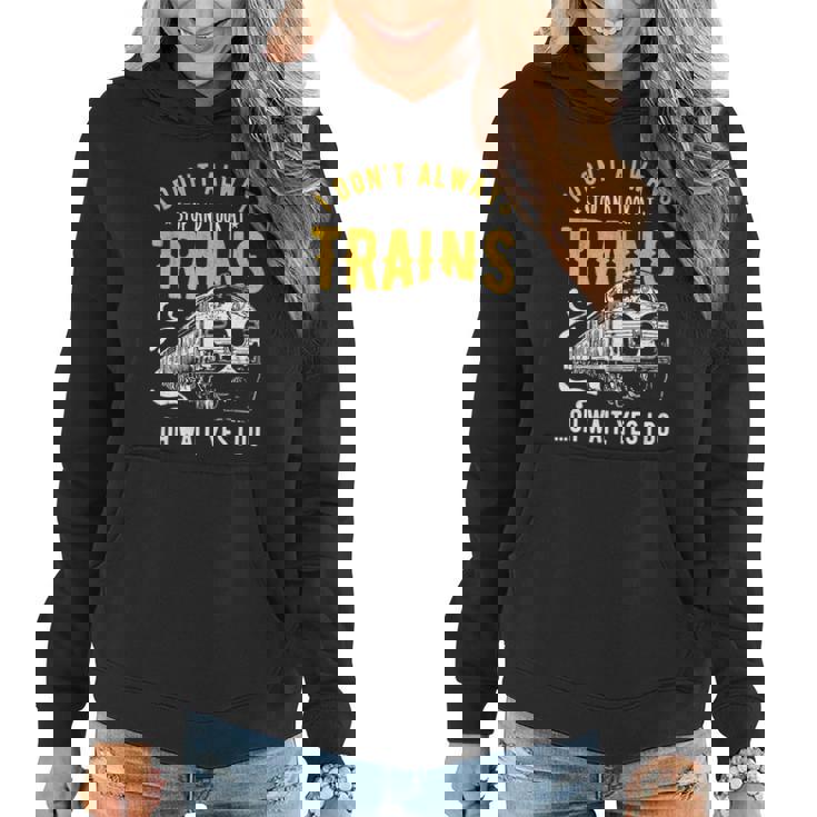 Cute I Don't Always Stop And Look At Trains T-Shirt Gift Cute I Don't Always Stop And Look At Trains T-Shirt Gift