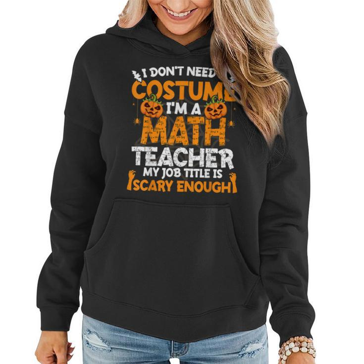 I Dont Need A Costume Im Math Teacher Costume Halloween  Women Hoodie Graphic Print Hooded Sweatshirt