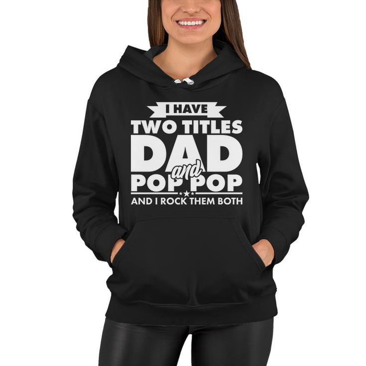 I Have Two Titles Dad And Pop Pop Tshirt Women Hoodie