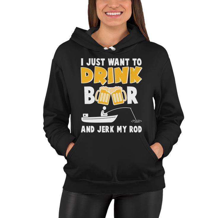 I Just Want To Drink Beer And Jerk My Rod Fishing Tshirt Women Hoodie