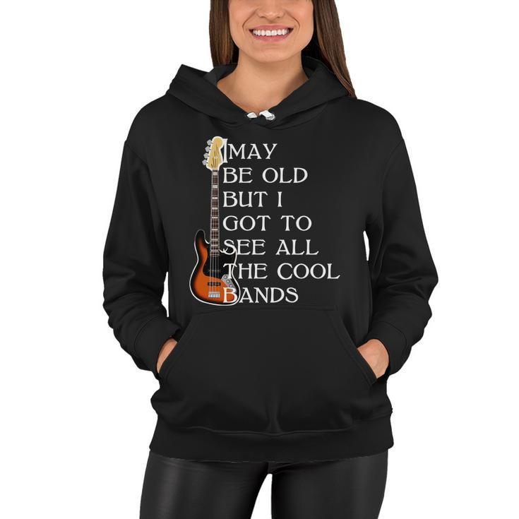 I May Be Old But I Got To See All The Cool Bands Tshirt Women Hoodie