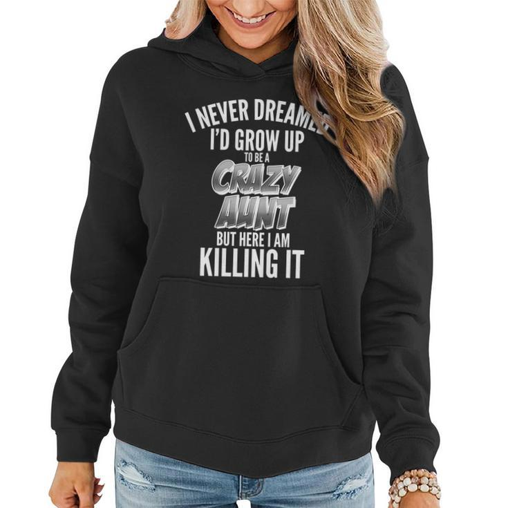 I Never Dreamed Id Grow Up To Be A Crazy Aunt T-Shirt Graphic Design Printed Casual Daily Basic Women Hoodie