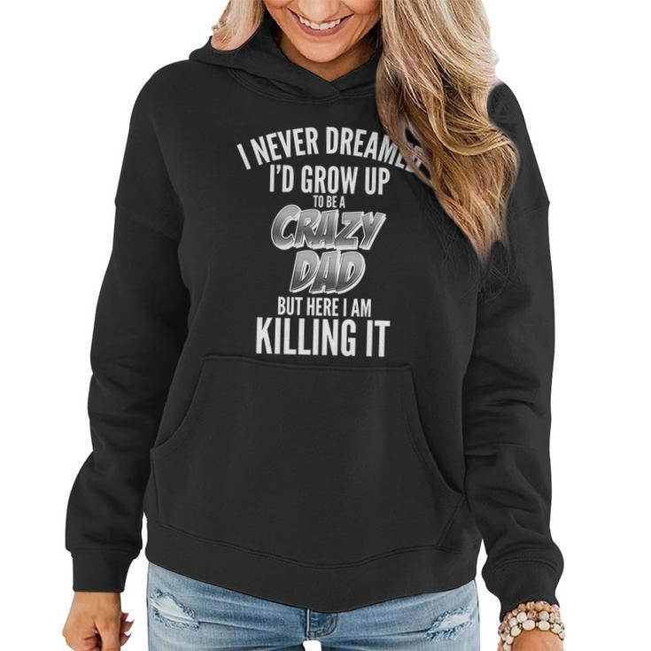 I Never Dreamed Id Grow Up To Be A Crazy Dad Graphic Design Printed Casual Daily Basic Women Hoodie