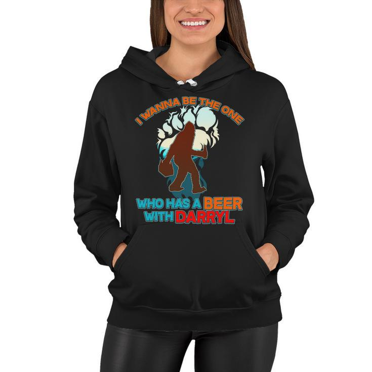 I Wanna Be The One Who Has A Beer With Darryl Funny Bigfoot Women Hoodie