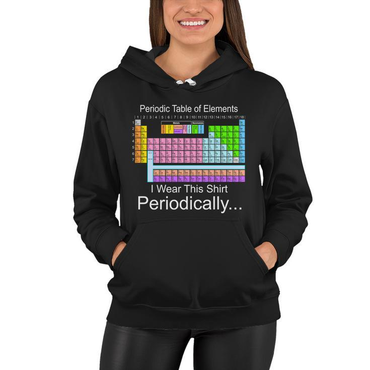 I Wear This Shirt Periodically Periodic Table Of Elements Women Hoodie