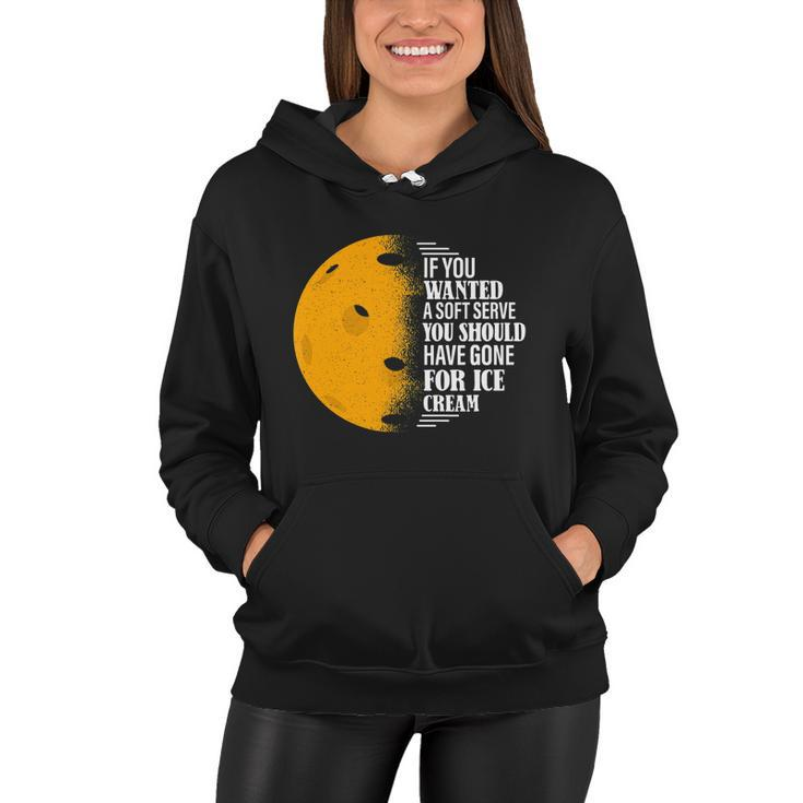 If You Wanted A Soft Serve Funny Pickleball Tshirt Women Hoodie