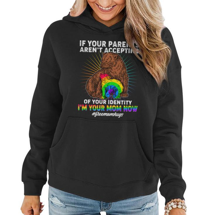 If Your Parents Arent Accepting Of Your Identity Im Your Mom Now Freemomhugs Women Hoodie