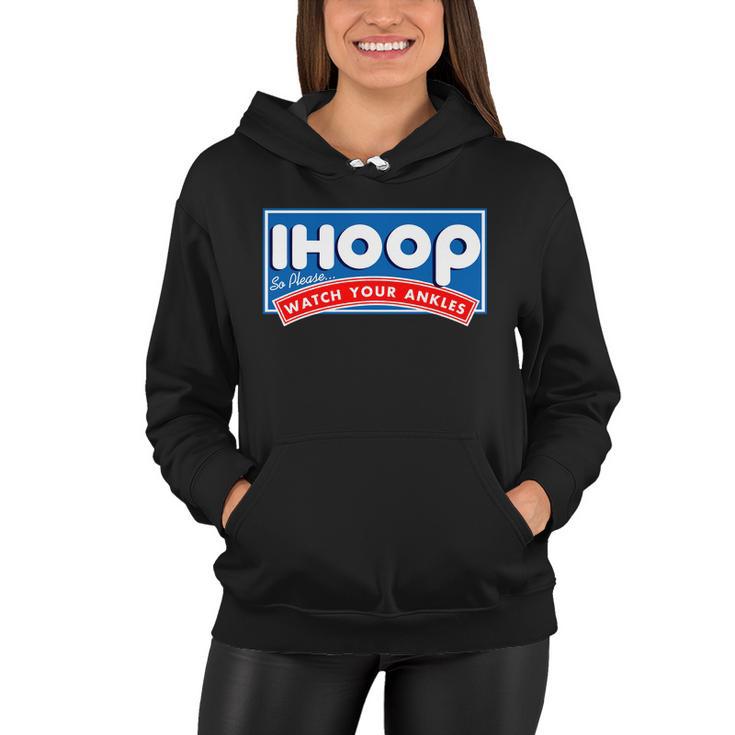 Ihoop I Hoop So Please Watch Your Ankles Funny Basketball Women Hoodie