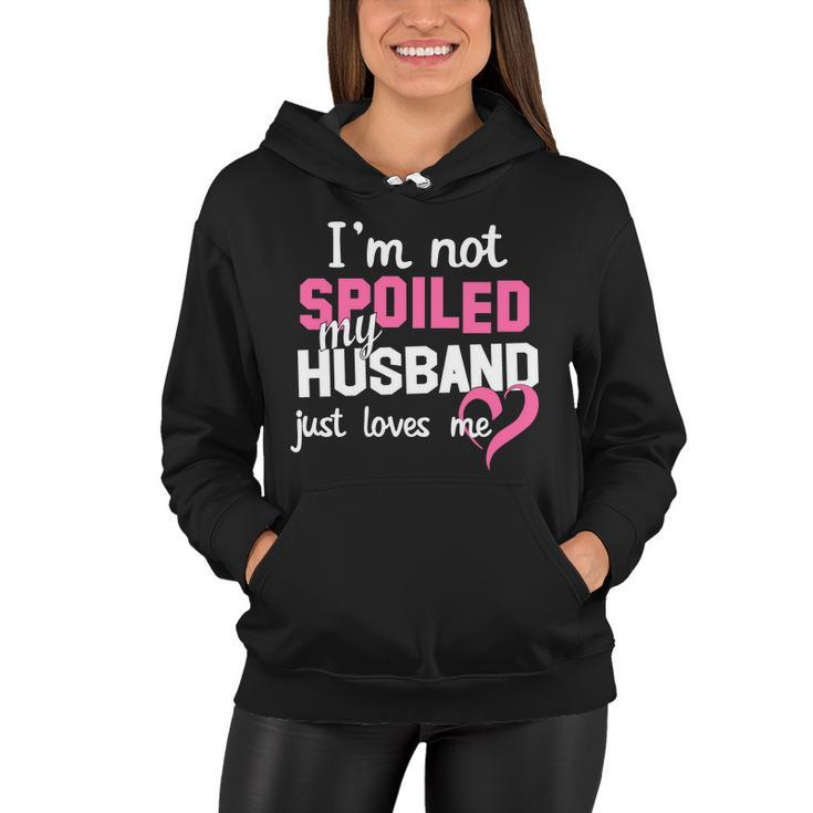 Im Not Spoiled My Husband Just Loves Me Tshirt Women Hoodie