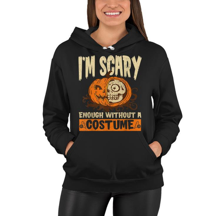 Im Scary Enough Without A Costume For A Witch Halloween  Women Hoodie