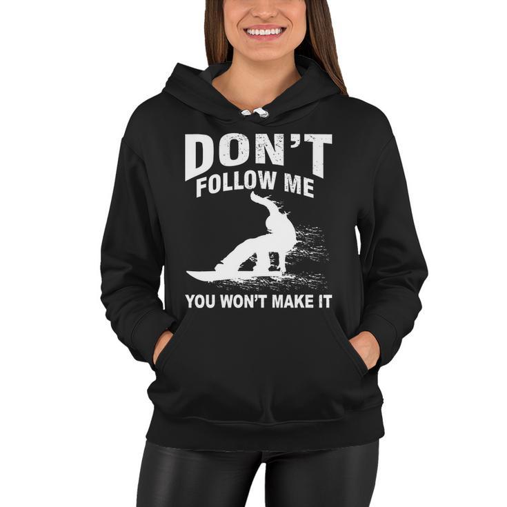 Im Snowboarding Dont Follow Me You Wont Make It Tshirt Women Hoodie