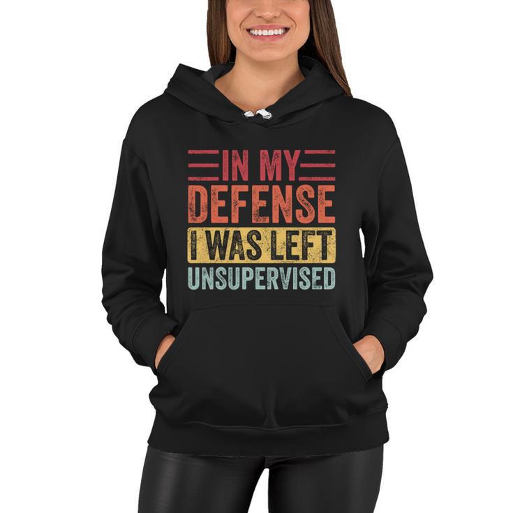 In My Defense I Was Left Unsupervised Funny Retro Vintage Meaningful Gift Women Hoodie