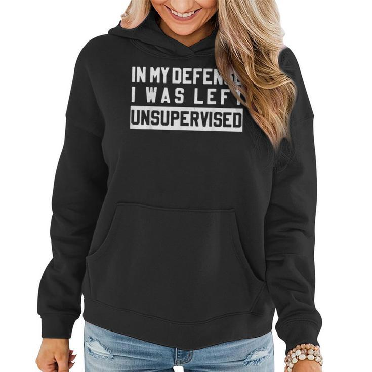 In My Defense I Was Left Unsupervised Funny Sarcastic Quote  Women Hoodie
