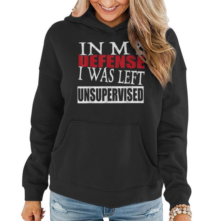 In My Defense I Was Left Unsupervised Funny  Women Hoodie