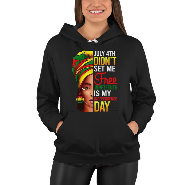 July 4Th Didnt Set Me Free Juneteenth Is My Independence Day Women Hoodie