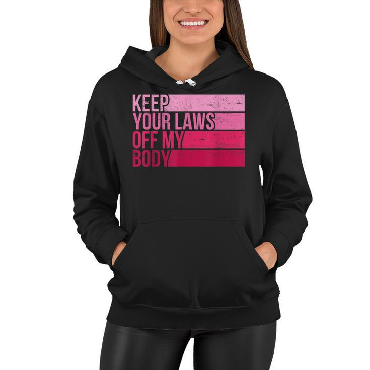 Keep Your Laws Off My Body Pro-Choice Feminist Abortion  Women Hoodie