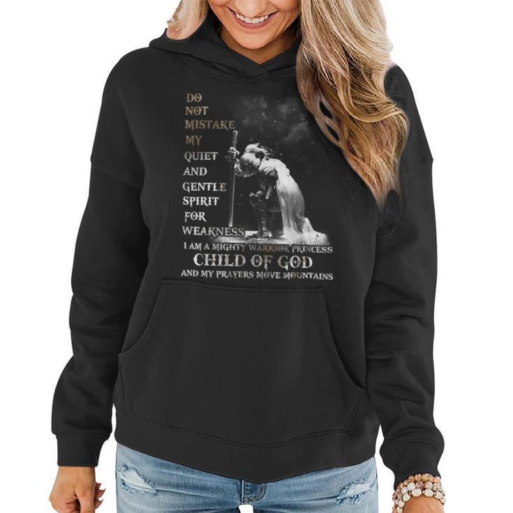 Knight TemplarShirt - Do Not Mistake My Quiet And Gentle Spirit For Weakness I Am A Mighty Warrior Princess Child Of God And My Prayers Move Mountains- Knight Templar Store Women Hoodie