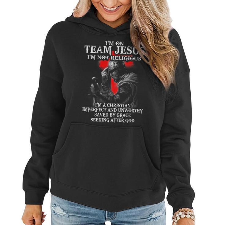 Knight Templar T Shirt - Im On Team Jesus Im Not Religious Im A Christian Imperfect And Unworthy Saved By Grace Seeking After God - Knight Templar Store Women Hoodie
