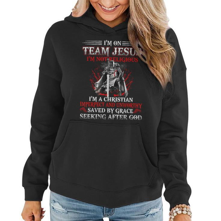 Knight Templar T Shirt - Im On Team Jesus Im Not Religious Im A Christian Imperfect And Unworthy Saved By Grace Seeking After God - Knight Templar Store Women Hoodie