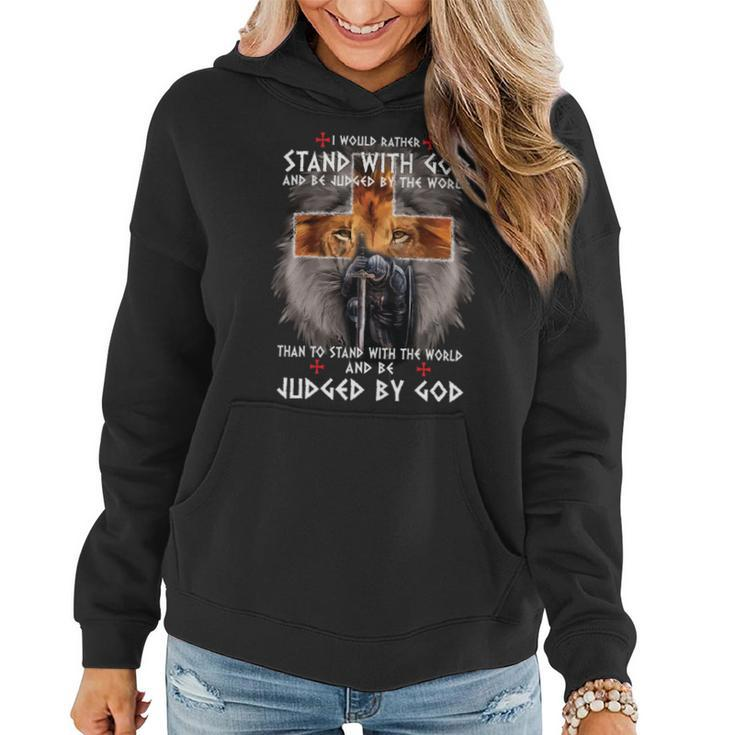 Knights Templar T Shirt - I Would Rather Stand With God And Be Judged By The World And Be Judged By The World Than To Stand With The World And Be Judged By God Women Hoodie