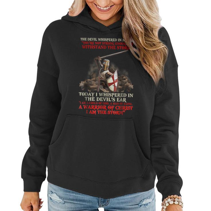 Knights Templar T Shirt - Today I Whispered In The Devils Ear I Am A Child Of God A Man Of Faith A Warrior Of Christ I Am The Storm Women Hoodie