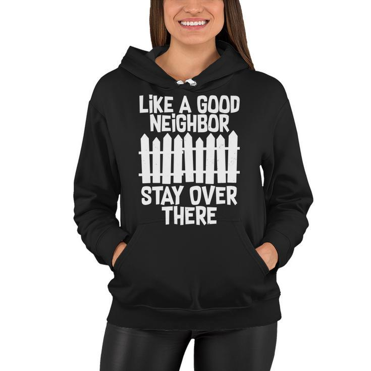 Like A Good Neighbor Stay Over There Tshirt Women Hoodie