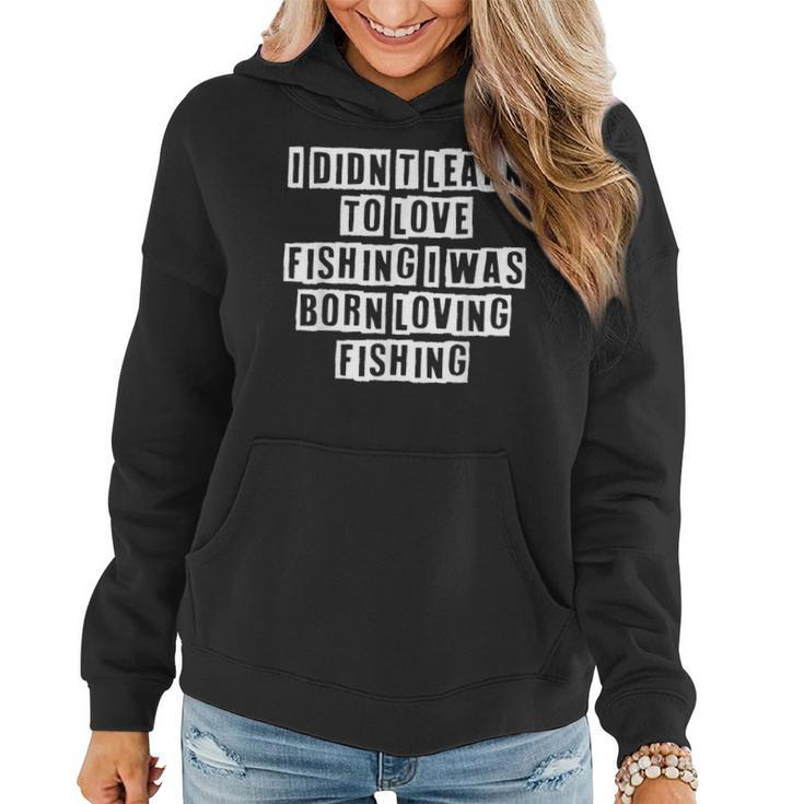 Lovely Funny Cool Sarcastic I Didnt Learn To Love Fishing I  Women Hoodie