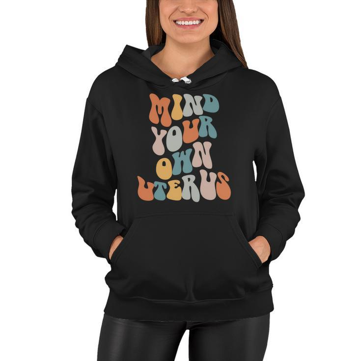 Mind Your Own Uterus Pro Roe Pro Choice Groovy Retro Women Hoodie