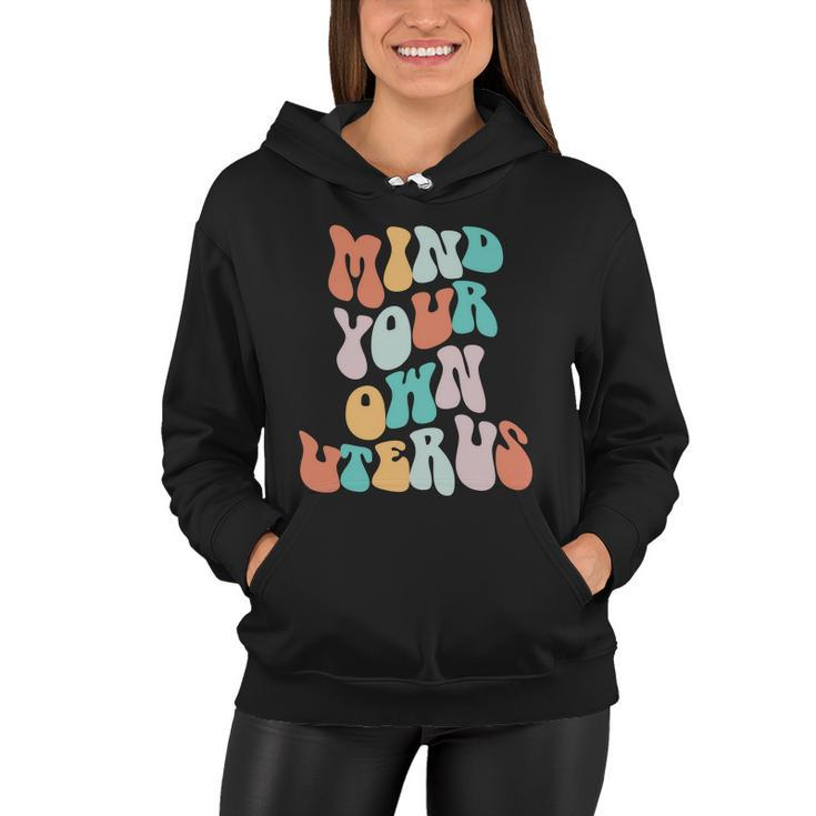 Mind Your Own Uterus Womens Rights Feminist Pro Choice Women Hoodie