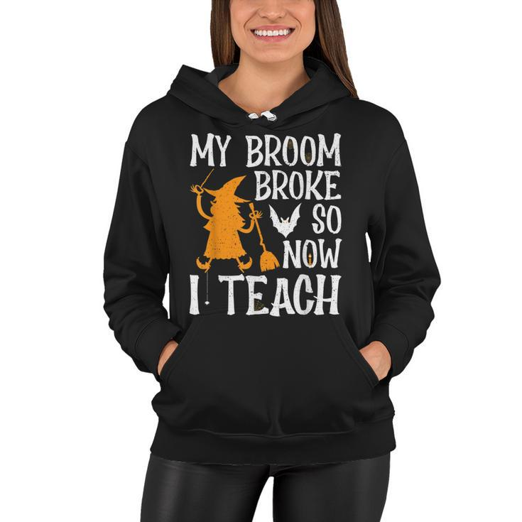 My Broom Broke So Now I Teach Halloween Teacher Educator  Women Hoodie