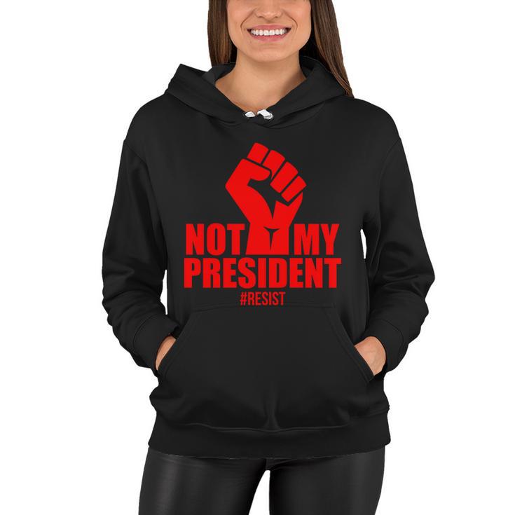 Not My President Resist Anti Trump Fist Women Hoodie