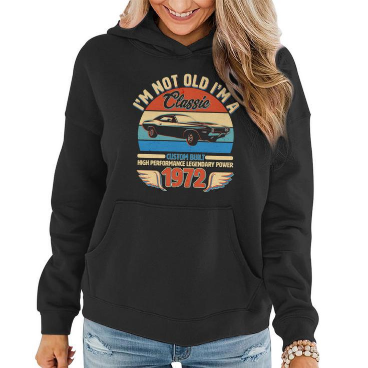 Not Old Im A Classic 1972 Car Lovers 50Th Birthday Graphic Design Printed Casual Daily Basic Women Hoodie