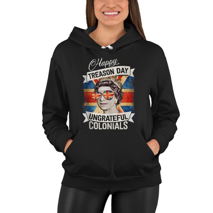 Patriotic Happy Treason Day Ungrateful Colonials 4Th Of July Women Hoodie