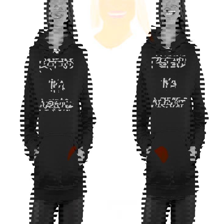 Pretend Im A Werewolf Halloween Party Simple Diy Costume  Women Hoodie