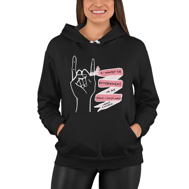 Pro Choice If I Wanted The Government In My Uterus Reproductive Rights V3 Women Hoodie