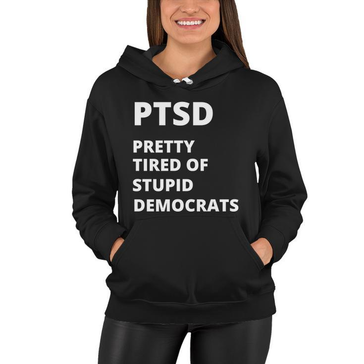 Ptsd Pretty Tired Of Stupid Democrats Funny Tshirt Women Hoodie