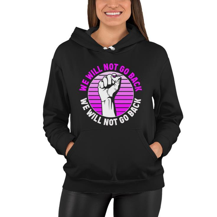 Reproductive Rights We Will Not Go Back Cute Gift Cute Gift Pro Choice Meaningfu Women Hoodie