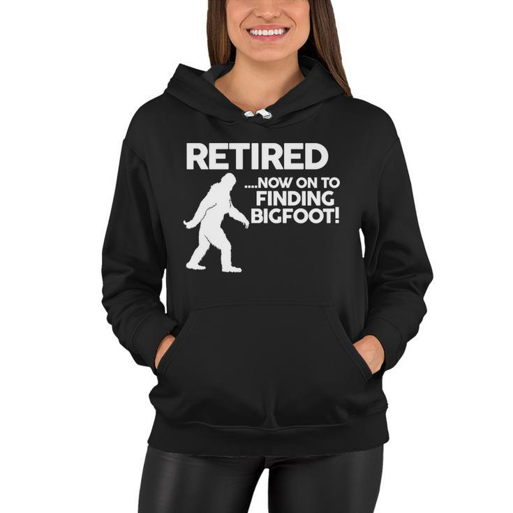 Retired Now On To Finding Bigfoot Tshirt Women Hoodie