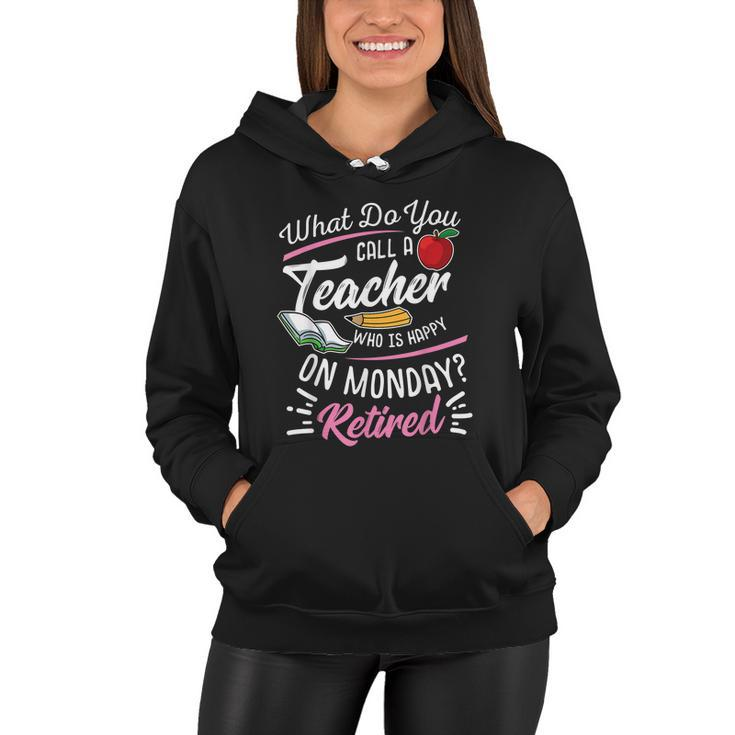 Retirement Teacher Retired Teacher Happy On Monday Tshirt Women Hoodie