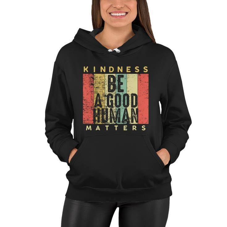 Retro Vintage Be A Good Human Kindness Matters Giftbe Kind Gift Cool Gift Women Hoodie