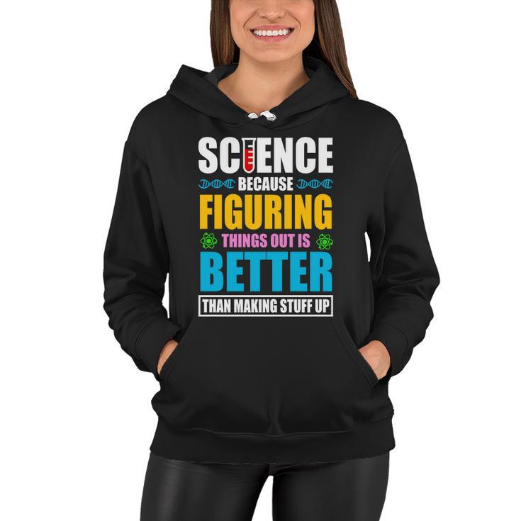 Science Because Figuring Things Out Is Better Funny Women Hoodie