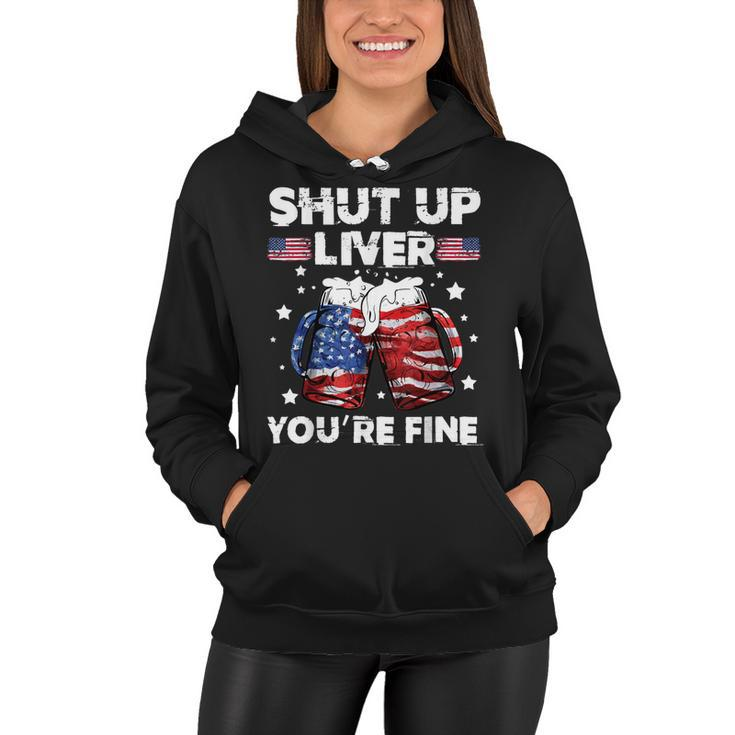 Shut Up Liver Youre Fine 4Th Of July Beer Drinking Drunk   Women Hoodie