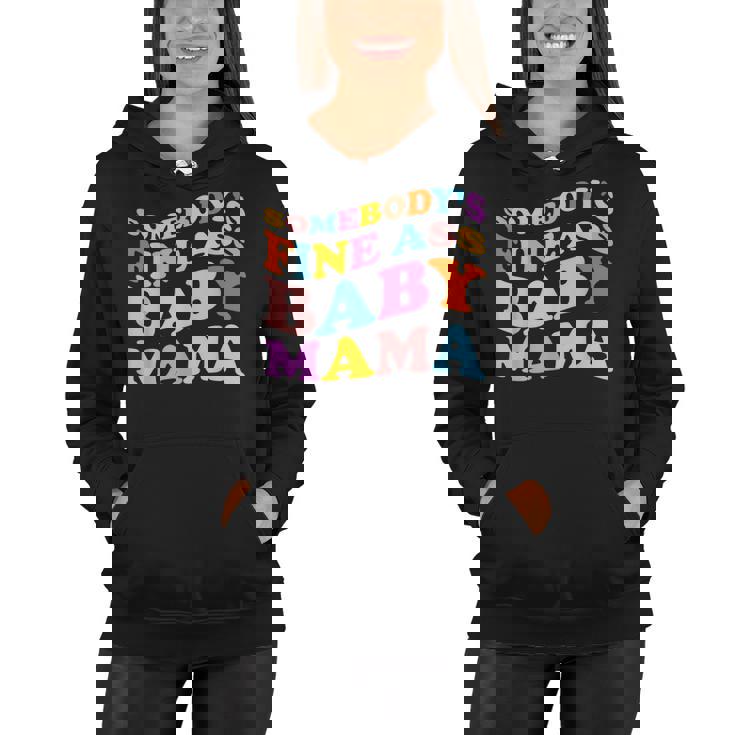 Somebodys Fine Ass Baby Mama Funny Mom Saying Cute Mom Women Hoodie